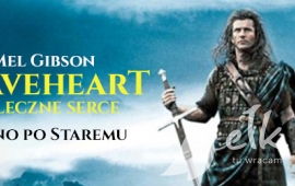 Kino po staremu: Braveheart - Waleczne serce