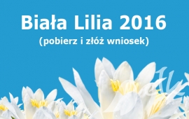 Złóż wniosek o Nagrodę Białej Lilii za osiągnięcia w roku 2016