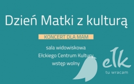 „Dzień Matki z kulturą” koncert dla MAM w ECK