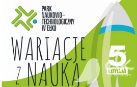 Technopark zaprasza na V edycję „Wariacji z nauką”