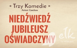 Trzy Komedie „Niedźwiedź”, „Oświadczyny” i „Jubileusz”